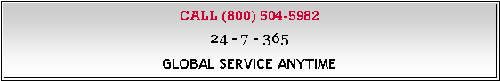 Text Box: CALL (800) 504-598224 - 7 - 365GLOBAL SERVICE ANYTIME